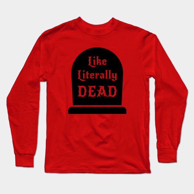 Like Literally Dead - Funny Long Sleeve T-Shirt by codeclothes